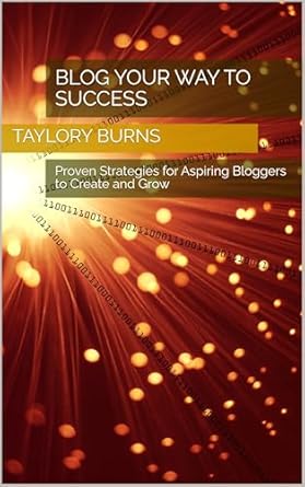 Unlock Your Blogging Potential: A Comprehensive Review of ‘Blog Your Way to Success: Proven Strategies for Aspiring Bloggers to Create and Grow’