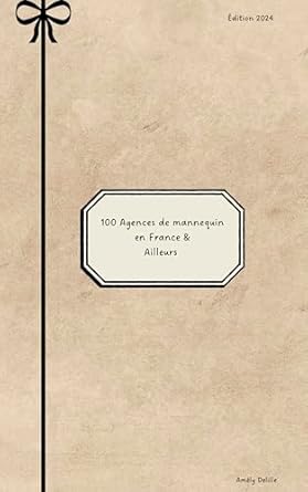 Discover the Ultimate Guide: 100 Agences de Mannequin en France & Ailleurs (French Edition) – A Must-Read for Aspiring Models!