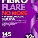 Transform Your Life with ‘Fibro Flare No More’: A Comprehensive 4-in-1 Fibromyalgia Relief Book – Your Guide to Understanding Symptoms, Navigating Treatments, and Enjoying Quick, Anti-Inflammatory Recipes!