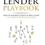 Unlock Your Financial Freedom: A Comprehensive Review of ‘Private Lender Playbook: How to Passively Invest in Real Estate as a Private Mortgage Lender’