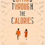 Transform Your Health Today: A Comprehensive Review of ‘Cutting through the Calories: The Ultimate Practical Guide to Nutrition, Metabolic Flexibility & Sustainable Weight Loss’