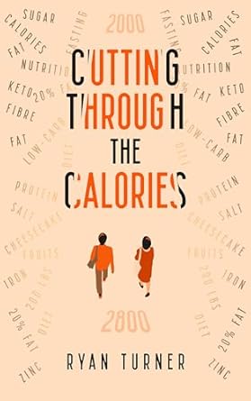 Transform Your Health Today: A Comprehensive Review of ‘Cutting through the Calories: The Ultimate Practical Guide to Nutrition, Metabolic Flexibility & Sustainable Weight Loss’