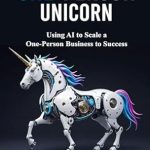 Unlock Your Business Potential: A Comprehensive Review of ‘One-Person Unicorn: Using AI to Scale a One-Person Business to Success from Amazon’ Unlock Your Business Potential: A Comprehensive Review of ‘One-Person Unicorn: Using AI to Scale a One-Person Business to Success from Amazon’