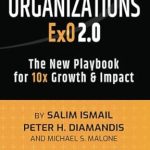 Discover the Secrets to 10x Growth: A Comprehensive Review of Exponential Organizations 2.0 – The New Playbook for Growth and Impact Discover the Secrets to 10x Growth: A Comprehensive Review of Exponential Organizations 2.0 – The New Playbook for Growth and Impact