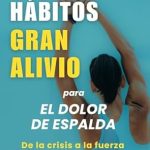 Transform Your Life: A Must-Read Review of ‘Pequeños Hábitos, Gran Alivio para el dolor de espalda: De la crisis a la fuerza: Cómo convertir el dolor en bienestar físico, equilibrio emocional y energía vital’ (Spanish Edition)