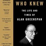 An Insightful Review of The Man Who Knew: The Life and Times of Alan Greenspan