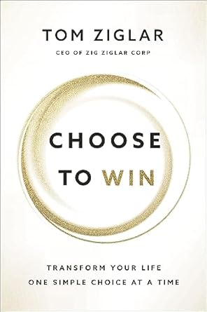 Discover How to Empower Your Future: A Comprehensive Review of Choose to Win: Transform Your Life One Simple Choice at a Time