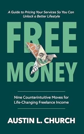 Unlock Your Financial Freedom: A Comprehensive Review of ‘Free Money: Nine Counterintuitive Moves for Life-Changing Freelance Income from Amazon’