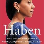 An Inspiring Journey of Resilience: Haben: The Deafblind Woman Who Conquered Harvard Law