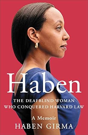 An Inspiring Journey of Resilience: Haben: The Deafblind Woman Who Conquered Harvard Law