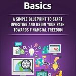 Unlock Your Financial Future: A Comprehensive Review of ‘Investing Basics: A Simple Blueprint to Start Investing and Begin Your Path Towards Financial Freedom (Money Management and Investing Basics)’