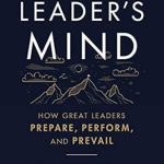 Transform Your Leadership Skills with This Insightful Review of The Leader’s Mind: How Great Leaders Prepare, Perform, and Prevail