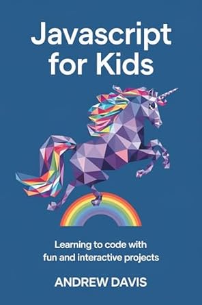 Unlock Your Child’s Coding Potential: A Review of ‘JavaScript for Kids: Learning to Code with Fun and Interactive Projects’