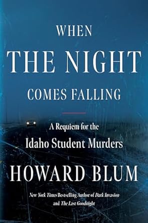 An Unforgettable Exploration of Tragedy: When the Night Comes Falling: A Requiem for the Idaho Student Murders