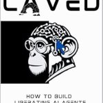 Unlocking the Future of AI: A Comprehensive Review of ‘Caved: How to Build Liberating AI Agents’ from Amazon Unlocking the Future of AI: A Comprehensive Review of ‘Caved: How to Build Liberating AI Agents’ from Amazon