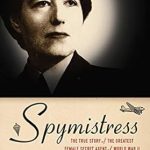 Unveiling Bravery: A Captivating Review of ‘Spymistress: The True Story of the Greatest Female Secret Agent of World War II’ Unveiling Bravery: A Captivating Review of ‘Spymistress: The True Story of the Greatest Female Secret Agent of World War II’