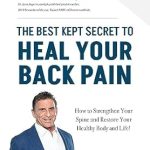 Discover the Hidden Gems of Back Pain Relief: The Best Kept Secret to HEAL Your Back Pain – How to Strengthen Your Spine and Restore Your Healthy Body and Life