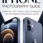 Transform Your Photography Skills: A Comprehensive Review of The Ultimate iPhone Photography Guide: Essential Tips, Tricks, and Techniques for Capturing Professional Shots