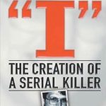 Unmasking the Mind: A Gripping Review of ‘I’: The Creation of a Serial Killer