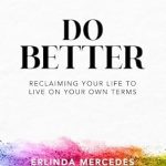 Transform Your Life Today: A Comprehensive Review of ‘Do Better: Reclaiming Your Life To Live On Your Own Terms’