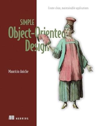 Transform Your Coding Skills: A Comprehensive Review of Simple Object-Oriented Design: Create Clean, Maintainable Applications