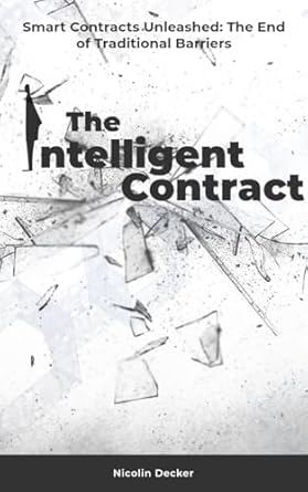 Unlocking the Future of Transactions: A Comprehensive Review of The Intelligent Contract: Smart Contracts Unleashed – The End of Traditional Barriers (The Next Step. Book 3)