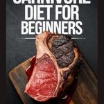 Unlock the Secrets to Healthy Living: A Comprehensive Review of ‘Carnivore Diet for Beginners: A Step-by-Step Guide to Pro Healthy Living’