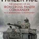 Unforgettable Insights and Gripping Experiences: Panzer Ace: The Memoirs of an Iron Cross Panzer Commander from Barbarossa to Normandy