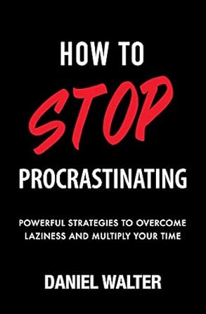 Unlock Your Potential: A Comprehensive Review of ‘How to Stop Procrastinating: Powerful Strategies to Overcome Laziness and Multiply Your Time’