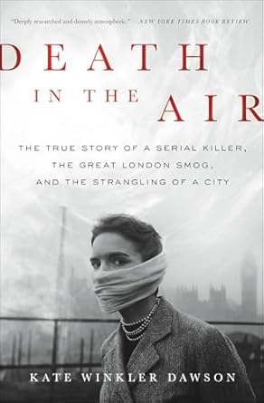 Unraveling the Chilling Connection: A Must-Read Review of *Death in the Air: The True Story of a Serial Killer, the Great London Smog, and the Strangling of a City*