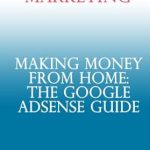 Unveiling the Secrets: A Comprehensive Review of ‘Making Money From Home: The Google AdSense Guide from Amazon’