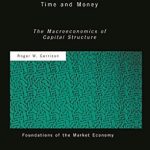 Discover the Secrets of Economic Success: A Comprehensive Review of ‘Time and Money: The Macroeconomics of Capital Structure (Routledge Foundations of the Market Economy)’ Discover the Secrets of Economic Success: A Comprehensive Review of ‘Time and Money: The Macroeconomics of Capital Structure (Routledge Foundations of the Market Economy)’