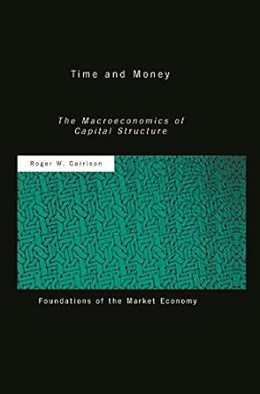 Discover the Secrets of Economic Success: A Comprehensive Review of ‘Time and Money: The Macroeconomics of Capital Structure (Routledge Foundations of the Market Economy)’
