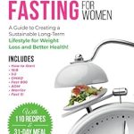Transform Your Health: A Comprehensive Review of ‘Intermittent Fasting for Women: A Guide to Creating a Sustainable, Long-Term Lifestyle for Weight Loss and Better Health! Includes How to Start, 16:8, 5:2, OMAD, Fast 800, ADM, Warrior and Fast 5!’