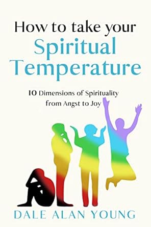 Discover Inner Peace: A Comprehensive Review of HOW TO TAKE YOUR SPIRITUAL TEMPERATURE: 10 Dimensions of Spirituality–from Angst to Joy