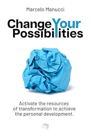Unlock Your Potential: A Comprehensive Review of ‘Change Your Possibilities: The Self-Improvement Book to Activate Resources for Growth and Transformation’ (Transform Your Personal Landscape 1)