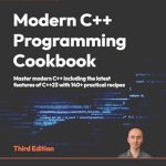 Unlock the Secrets of Modern C++: A Comprehensive Review of the Modern C++ Programming Cookbook: Master Modern C++ with Comprehensive Solutions for C++23 and All Previous Standards, 3rd Edition