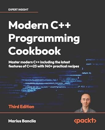 Unlock the Secrets of Modern C++: A Comprehensive Review of the Modern C++ Programming Cookbook: Master Modern C++ with Comprehensive Solutions for C++23 and All Previous Standards, 3rd Edition