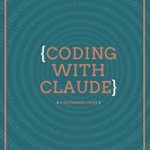 Discover the Secrets of Effective Programming: A Comprehensive Review of ‘Coding with Claude’ Discover the Secrets of Effective Programming: A Comprehensive Review of ‘Coding with Claude’
