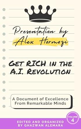 Must-Read Insights: Get RICH in the A.I. Revolution – A Game-Changing Presentation by Alex Hormozi