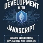 Unlocking the Future of Finance: A Comprehensive Review of ‘Blockchain Development with JavaScript: Building Decentralized Applications with Ethereum, Hyperledger, and Corda’ Unlocking the Future of Finance: A Comprehensive Review of ‘Blockchain Development with JavaScript: Building Decentralized Applications with Ethereum, Hyperledger, and Corda’