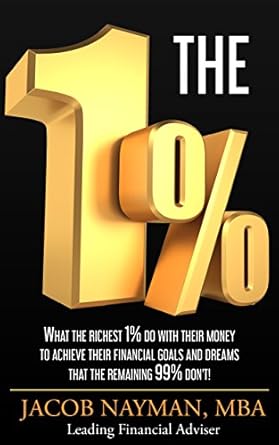Unlocking Wealth Secrets: A Comprehensive Review of THE 1%: What The Richest 1% Do With Their Money To Achieve Their Financial Goals And Dreams That The Remaining 99% Don’t! (JOIN THE CLUB OF THE RICHEST 1% 2023 – 2030)
