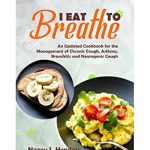 Discover the Healing Power of Nutrition: A Review of ‘I Eat To Breathe: An Updated Cookbook For The Management Of Chronic Cough, Asthma, Bronchitis And Neurogenic Cough’