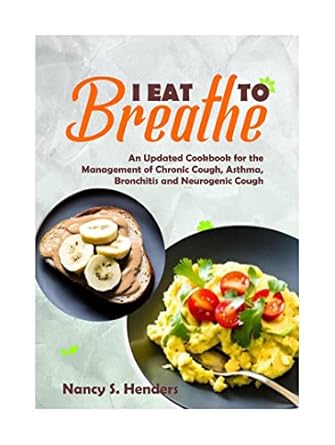Discover the Healing Power of Nutrition: A Review of ‘I Eat To Breathe: An Updated Cookbook For The Management Of Chronic Cough, Asthma, Bronchitis And Neurogenic Cough’