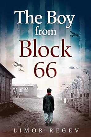 An Inspiring Tale of Resilience: The Boy From Block 66: A WW2 Jewish Holocaust Survival True Story (Heroic Children of World War II Book 1)
