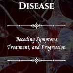 Essential Read for Parkinson’s Care: PARKINSON’S DISEASE: Decoding Symptoms, Treatment, and Progression (The Health Navigator)