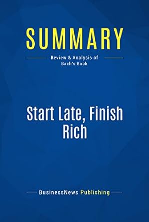 Transform Your Financial Future: A Comprehensive Review of Start Late, Finish Rich by David Bach