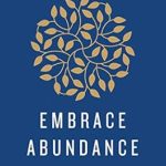Discover the Secrets to Success: A Review of ‘Embrace Abundance: A Proven Path to Better Health, More Wealth, and Deeply Fulfilling Relationships’