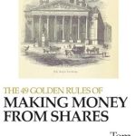 Unlock Your Financial Potential: A Comprehensive Review of The 49 Golden Rules of Making Money from Shares
