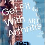 Transform Your Wellness Journey: A Comprehensive Review of ‘Get Fit With Arthritis’ for Effective Pain Management